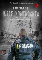 Folwark. Ulice komendanta. Autor: Kościesza Norbert Grzegorz. Dadada.pl Okładka książki Folwark. Ulice komendanta