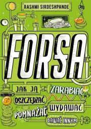 Forsa. Jak ją zarabiać, oszczędzać, wydawać... Autor: Sirdeshpande Rashmi. Dadada.pl Okładka książki Forsa. Jak ją zarabiać, oszczędzać, wydawać..