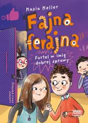 Fortel w imię dobrej sprawy. Fajna ferajna. Tom 2. Autor: Kasia Keller. Dadada.pl Okładka książki Fortel w imię dobrej sprawy. Fajna ferajna. Tom 2