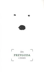 Foto przygoda z misiem. Autor: Caillot-Dubus Barbara, Karkowska Aleksandra. Dadada.pl Okładka książki Foto przygoda z misiem