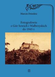 Fotografowie z Gór Sowich i Wałbrzyskich do 1945 r.. Autor: Marcin Dziedzic. Dadada.pl Okładka książki Fotografowie z Gór Sowich i Wałbrzyskich do 1945 r.