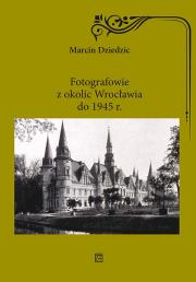 Fotografowie z okolic Wrocławia do 1945 r.. Autor: Marcin Dziedzic. Dadada.pl Okładka książki Fotografowie z okolic Wrocławia do 1945 r.