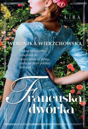 Francuska dwórka. Autor: Wierzchowska Weronika. Dadada.pl Okładka książki Francuska dwórka
