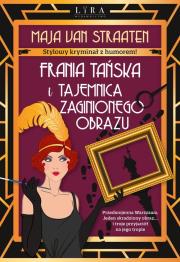 Frania Tańska i tajemnica zaginionego obrazu. Autor: Maja van Straaten. Dadada.pl Okładka książki Frania Tańska i tajemnica zaginionego obrazu