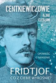 Fridtjof co z ciebie wyrośnie. Autor: Alina i Czesław Centkiewiczowie. Dadada.pl Okładka książki Fridtjof co z ciebie wyrośnie