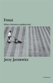 Frotaż. Szkice o literaturze anglojęzycznej. Autor: Jarniewicz Jerzy. Dadada.pl Okładka książki Frotaż. Szkice o literaturze anglojęzycznej