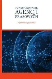 Funkcjonowanie agencji prasowych. Autor:   Praca zbiorowa. Dadada.pl Okładka książki Funkcjonowanie agencji prasowych