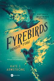 Fyrebirds. Ogniste ptaki. Autor: Armstrong Kate J.. Dadada.pl Okładka książki Fyrebirds. Ogniste ptaki