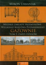 Gazownie T.1 Zarys dziejów. Autor: Urbaniak Miron. Dadada.pl Okładka książki Gazownie T.1 Zarys dziejów