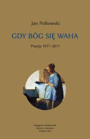 Okładka książki Gdy Bóg się waha T.1 Poezje 1977-2017