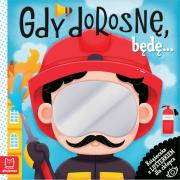 Gdy dorosnę, będę… Książeczka z lusterkiem dla chłopca. Autor: Grażyna Wasilewicz. Dadada.pl Okładka książki Gdy dorosnę, będę… Książeczka z lusterkiem dla chłopca