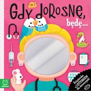 Gdy dorosnę, będę… Książeczka z lusterkiem dla dziewczynki. Autor: Grażyna Wasilewicz. Dadada.pl Okładka książki Gdy dorosnę, będę… Książeczka z lusterkiem dla dziewczynki