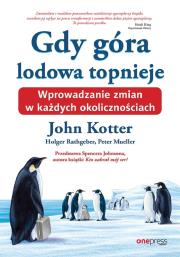 Gdy góra lodowa topnieje. Autor: John Kotter, Holger Rathgeber, Peter Mueller, Spe. Dadada.pl Okładka książki Gdy góra lodowa topnieje