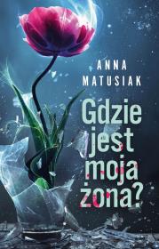 Gdzie jest moja żona?. Autor: Anna Matusiak. Dadada.pl Okładka książki Gdzie jest moja żona?