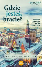 Gdzie jesteś bracie. Autor: Magdalena Mikutel. Dadada.pl Okładka książki Gdzie jesteś bracie