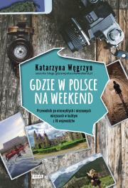 Gdzie w Polsce na weekend. Autor: Katarzyna Węgrzyn. Dadada.pl Okładka książki Gdzie w Polsce na weekend