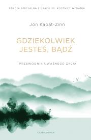 Gdziekolwiek jesteś, bądź. Autor: Jon Kabat-Zinn. Dadada.pl Okładka książki Gdziekolwiek jesteś, bądź