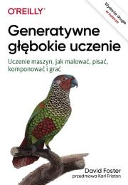 Generatywne głębokie uczenie. Autor: Foster David. Dadada.pl Okładka książki Generatywne głębokie uczenie