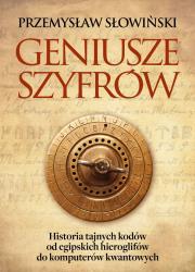 Geniusze szyfrów. Historia tajnych kodów od.... Autor: Przemysław Słowiński. Dadada.pl Okładka książki Geniusze szyfrów. Historia tajnych kodów od...