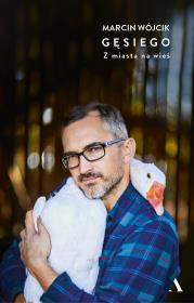 Gęsiego. Z miasta na wieś. Autor: Wójcik Marcin. Dadada.pl Okładka książki Gęsiego. Z miasta na wieś