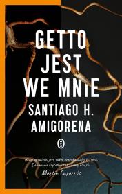 Getto jest we mnie. Autor: Amigorena Santiago H.. Dadada.pl Okładka książki Getto jest we mnie