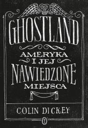 Okładka książki Ghostland. Ameryka i jej nawiedzone miejsca