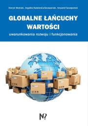 Globalne łańcuchy wartości. Autor: Woźniak Henryk, Kędzierska-Szczepaniak Angelika, Szczepaniak Krzysztof. Dadada.pl Okładka książki Globalne łańcuchy wartości