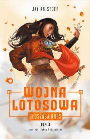 Głosząca kres. Wojna Lotosowa. Tom 3. Autor: Kristoff Jay. Dadada.pl Okładka książki Głosząca kres. Wojna Lotosowa. Tom 3