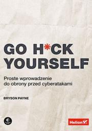 Okładka książki Go H*ck Yourself. Proste wprowadzenie do obrony...