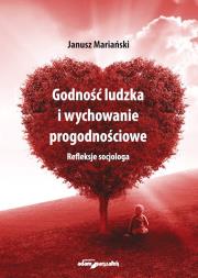Okładka książki Godność ludzka i wychowanie progodnościowe. Refleksje socjologa