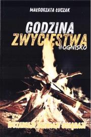 Godzina zwycięstwa #ognisko. Autor: Małgorzata Łuczak. Dadada.pl Okładka książki Godzina zwycięstwa #ognisko