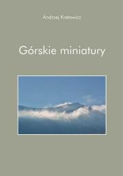 Górskie miniatury. Autor: Kretowicz Andrzej. Dadada.pl Okładka książki Górskie miniatury