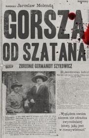 Gorsza od szatana. Zbrodnie Germanidy Szykowicz. Autor: Jarosław Molenda. Dadada.pl Okładka książki Gorsza od szatana. Zbrodnie Germanidy Szykowicz