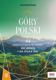 Góry Polski. 43 nieoczywiste trasy. Na jeden i na kilka dni. MountainBook. Wydanie 1. Autor: Bzowski Krzysztof, Borecka Mariola, Winkiel Marcin, Figiel Natalia, Klimek Paweł, Czerwiński Jan. Dadada.pl Okładka książki Góry Polski. 43 nieoczywiste trasy. Na jeden i na kilka dni. MountainBook. Wydanie 1