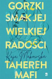 Gorzki smak jej wielkiej radości. Autor: Tahereh Mafi. Dadada.pl Okładka książki Gorzki smak jej wielkiej radości