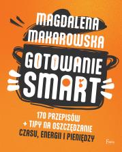 Gotowanie SMART. 170 przepisów + tipy na oszczędzanie czasu, energii i pieniędzy. Autor: Magdalena Makarowska. Dadada.pl Okładka książki Gotowanie SMART. 170 przepisów + tipy na oszczędzanie czasu, energii i pieniędzy