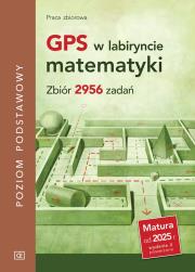 GPS w labiryncie matematyki.  Zbiór 2956 zadań. Poziom podstawowy. Autor: Opracowanie zbiorowe. Dadada.pl Okładka książki GPS w labiryncie matematyki.  Zbiór 2956 zadań. Poziom podstawowy