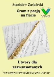 Gram z pasją na flecie. Utwory dla zaawansowanych. Autor: Stanisław Zaskórski. Dadada.pl Okładka książki Gram z pasją na flecie. Utwory dla zaawansowanych