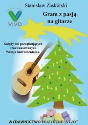 Gram z pasją na gitarze. Kolędy dla początkujących. Autor: Stanisław Zaskórski. Dadada.pl Okładka książki Gram z pasją na gitarze. Kolędy dla początkujących