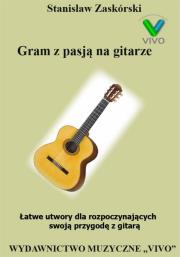 Gram z pasją na gitarze. Łatwe utwory. Autor: Stanisław Zaskórski. Dadada.pl Okładka książki Gram z pasją na gitarze. Łatwe utwory