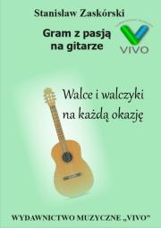 Gram z pasją na gitarze. Walce i walczyki na.... Autor: Stanisław Zaskórski. Dadada.pl Okładka książki Gram z pasją na gitarze. Walce i walczyki na...