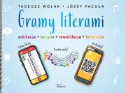 Gramy literami. Edukacja - terapia - rewalidacja... Autor: Tadeusz Wolak, Józef Pacuła. Dadada.pl Okładka książki Gramy literami. Edukacja - terapia - rewalidacja..