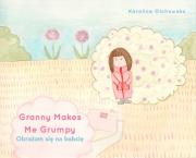Okładka książki Granny Makes Me Grumpy Obrażam się na babcię / Karolina Olchowska