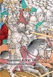 Grgurevci 89 VI 1463. Polska zemsta za Warnę. Autor: Jakub Juszyński. Dadada.pl Okładka książki Grgurevci 89 VI 1463. Polska zemsta za Warnę