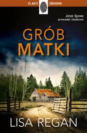 Grób matki. Josie Quinn 3. Autor: Regan Lisa. Dadada.pl Okładka książki Grób matki. Josie Quinn 3