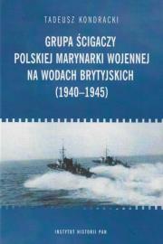 Grupa ścigaczy Polskiej Marynarki Wojen na wodach brytyjskich (1940-1945). Autor: Tadeusz Kondracki. Dadada.pl Okładka książki Grupa ścigaczy Polskiej Marynarki Wojen na wodach brytyjskich (1940-1945)