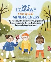 Okładka książki Gry i zabawy mindfulness: 50 ćwiczeń, aby być uważnym, poprawić koncentrację, kochać siebie bardziej