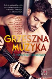 Grzeszna muzyka. Autor: Gostyński Mateusz, Zysk K.A., Rose Ana, AT. Michalak, Bekher Nana, Feldmann Iwona, Anna Wolf. Dadada.pl Okładka książki Grzeszna muzyka