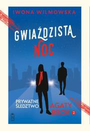 Gwiaździsta noc. Prywatne śledztwo Agaty Brok. Tom 2 wyd. 2025. Autor: Wilmowska Iwona. Dadada.pl Okładka książki Gwiaździsta noc. Prywatne śledztwo Agaty Brok. Tom 2 wyd. 2025