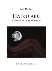 Haiku ABC. Poradnik dla początkujących autorów. Autor: Kuder Azi. Dadada.pl Okładka książki Haiku ABC. Poradnik dla początkujących autorów